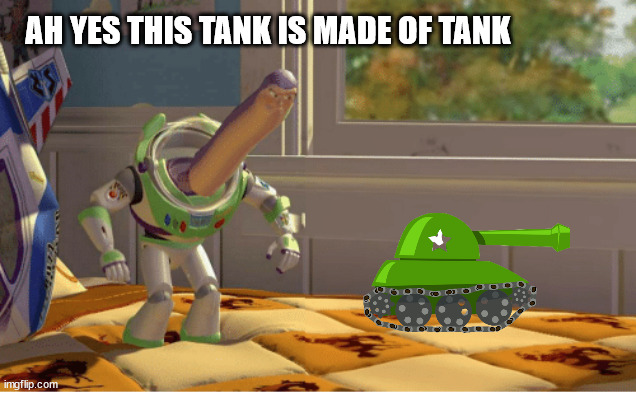 The Tank | AH YES THIS TANK IS MADE OF TANK | image tagged in ah yes this x is made of x | made w/ Imgflip meme maker