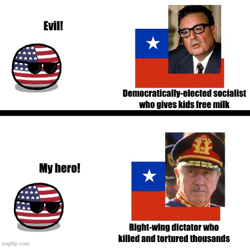 We installed a right-wing dictatorship in Chile to replace a popular socialist. | image tagged in socialism,chile,pinochet,fascism,united states,us military | made w/ Imgflip meme maker
