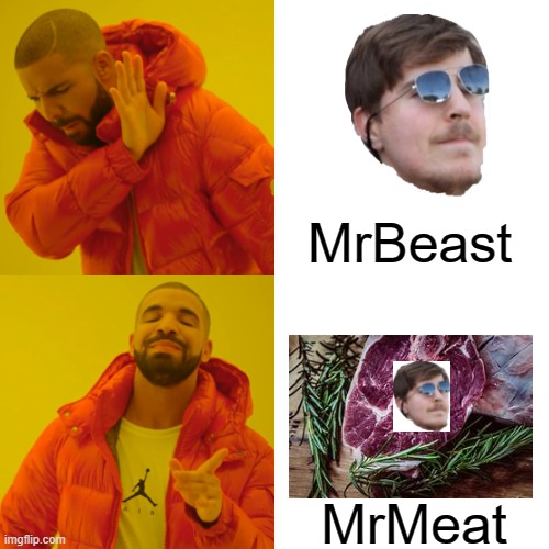 MrMeat | MrBeast; MrMeat | image tagged in memes,drake hotline bling | made w/ Imgflip meme maker