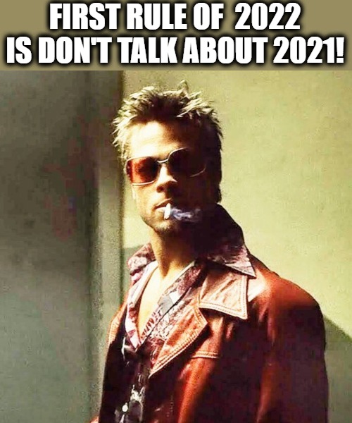 years | FIRST RULE OF  2022
IS DON'T TALK ABOUT 2021! | image tagged in fight club | made w/ Imgflip meme maker