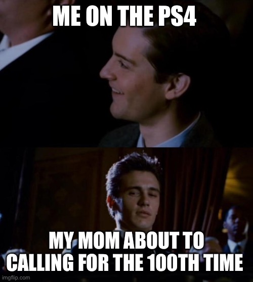 Somebody going to die tonight | ME ON THE PS4; MY MOM ABOUT TO CALLING FOR THE 100TH TIME | image tagged in spiderman 3,funny memes,funny,cats,memes,dank | made w/ Imgflip meme maker
