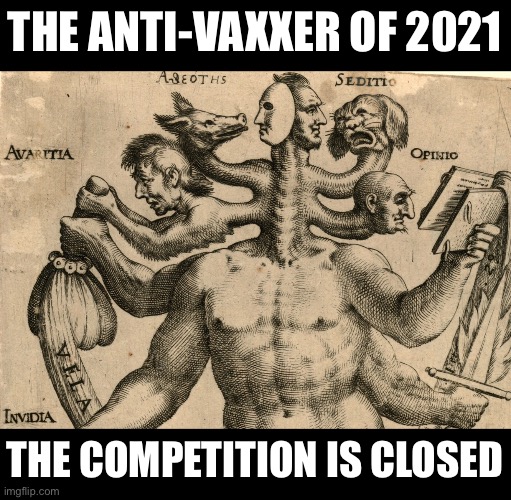 Person Of The Year 2021 | THE ANTI-VAXXER OF 2021; THE COMPETITION IS CLOSED | image tagged in anti vax,2021,monster | made w/ Imgflip meme maker