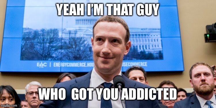 Mark Zuckerberg | YEAH I’M THAT GUY; WHO  GOT YOU ADDICTED | image tagged in mark zuckerberg | made w/ Imgflip meme maker