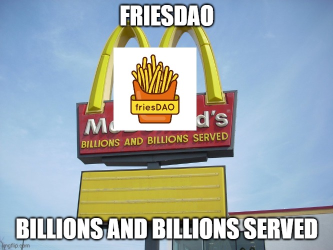 McDonald's Sign | FRIESDAO; BILLIONS AND BILLIONS SERVED | image tagged in mcdonald's sign | made w/ Imgflip meme maker