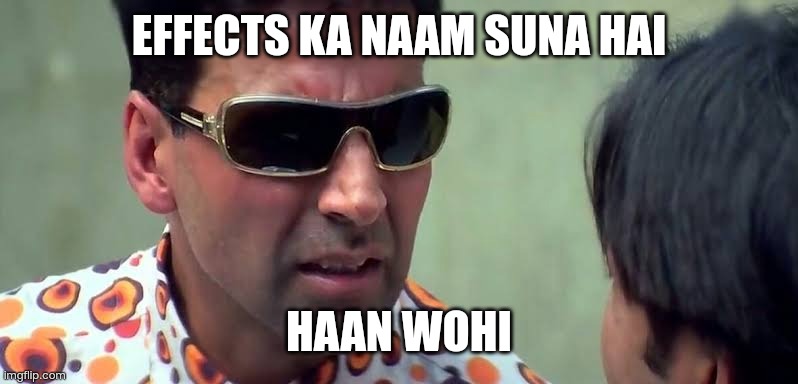 Meme | EFFECTS KA NAAM SUNA HAI; HAAN WOHI | image tagged in naam suna hai | made w/ Imgflip meme maker