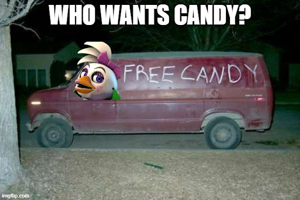 Glamrock Chica gives you candy = Glamrock Chica the kidnapper | WHO WANTS CANDY? | image tagged in free candy van,glamrock chica,fnaf security breach,fnaf,chica,funny memes | made w/ Imgflip meme maker