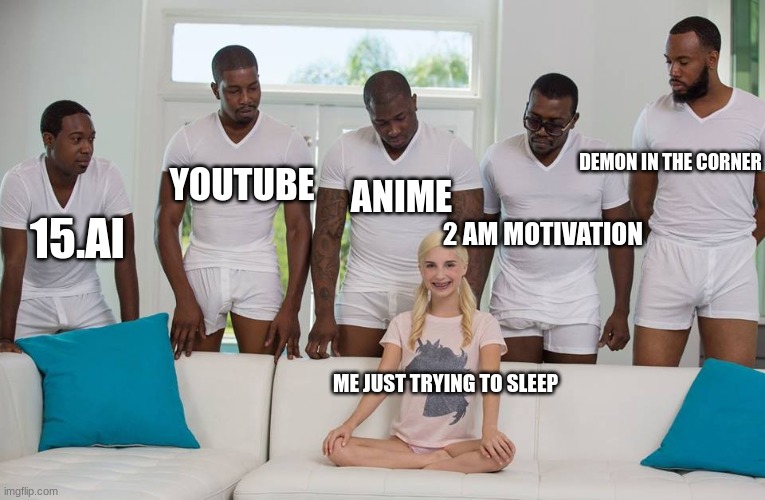 Sleep isn't coming soon | DEMON IN THE CORNER; YOUTUBE; ANIME; 2 AM MOTIVATION; 15.AI; ME JUST TRYING TO SLEEP | image tagged in brain before sleep | made w/ Imgflip meme maker