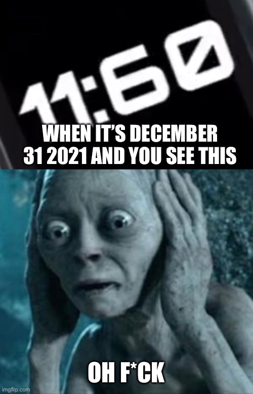 Uh oh | WHEN IT’S DECEMBER 31 2021 AND YOU SEE THIS; OH F*CK | image tagged in bro im out of here,oh wow are you actually reading these tags,no way,oh frick | made w/ Imgflip meme maker