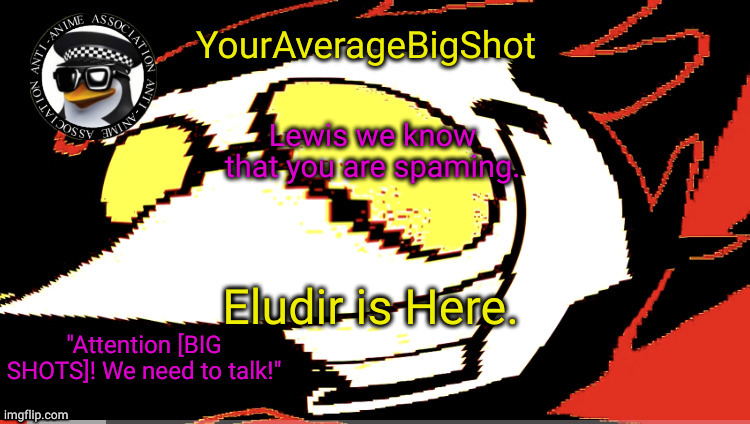 Lol Lewis. Eludir Can Catch You. | Lewis we know that you are spaming. Eludir is Here. | image tagged in youraveragebigshot's official announcement template | made w/ Imgflip meme maker