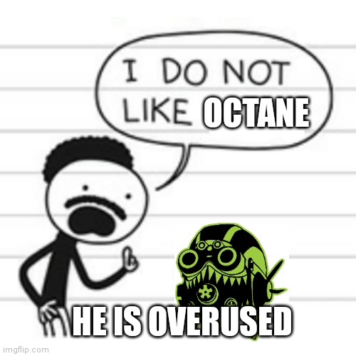 Octane is way overused | OCTANE; HE IS OVERUSED | image tagged in apex legends,diary of a wimpy kid | made w/ Imgflip meme maker