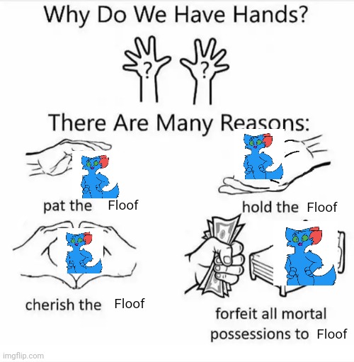 E | Floof; Floof; Floof; Floof | image tagged in why do we have hands all blank | made w/ Imgflip meme maker