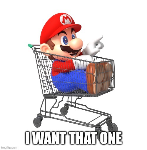 I WANT THAT ONE | made w/ Imgflip meme maker