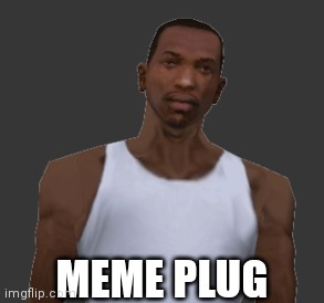 MEME PLUG | made w/ Imgflip meme maker