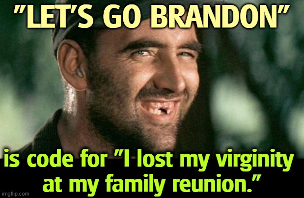 The next head of the Trump 2024 campaign. |  "LET'S GO BRANDON"; is code for "I lost my virginity 
at my family reunion." | image tagged in deliverance hillbilly,brandon,virginity,family reunion | made w/ Imgflip meme maker