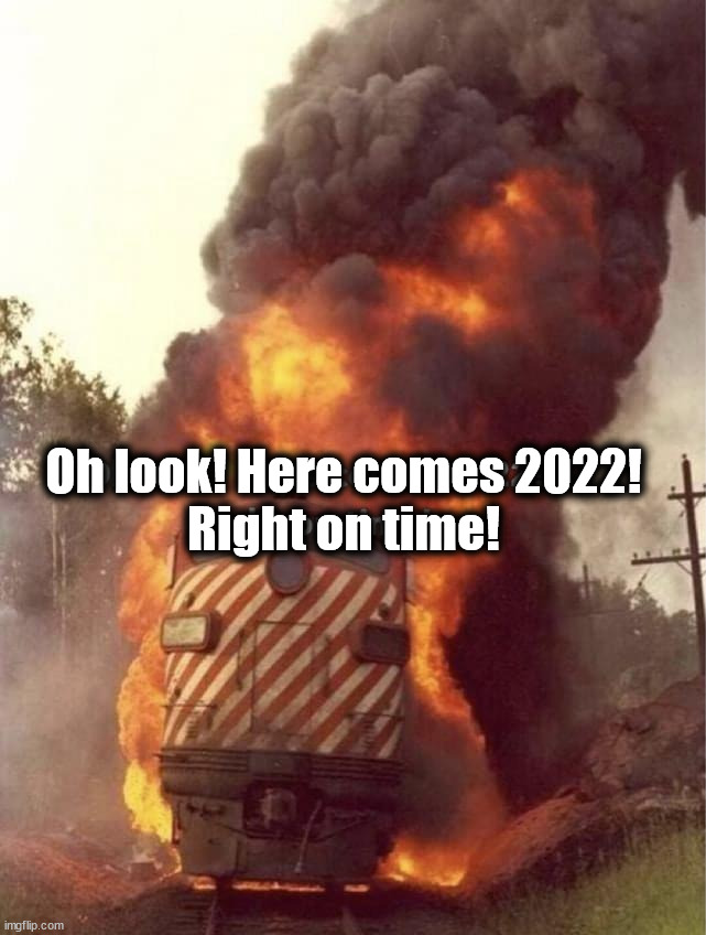 Stay safe tonight. | Oh look! Here comes 2022!
Right on time! | image tagged in happy new year | made w/ Imgflip meme maker