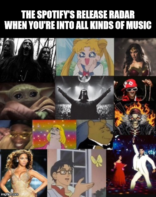 That was more exhausting than morning sports | THE SPOTIFY'S RELEASE RADAR WHEN YOU'RE INTO ALL KINDS OF MUSIC | image tagged in spotify,music genres,shuffle | made w/ Imgflip meme maker