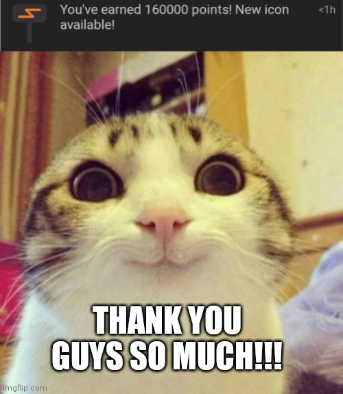 THANK YOU GUYS SO MUCH!!! | image tagged in memes,smiling cat | made w/ Imgflip meme maker