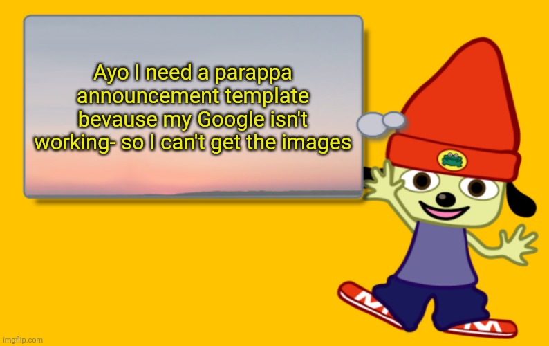 Parappa Text Box | Ayo I need a parappa announcement template bevause my Google isn't working- so I can't get the images | image tagged in parappa text box | made w/ Imgflip meme maker