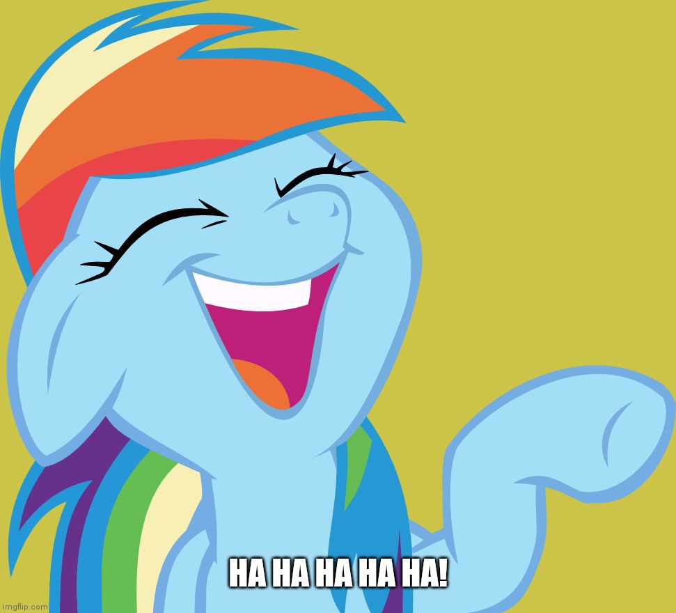 Laughable Rainbow Dash (MLP) | HA HA HA HA HA! | image tagged in laughable rainbow dash mlp | made w/ Imgflip meme maker