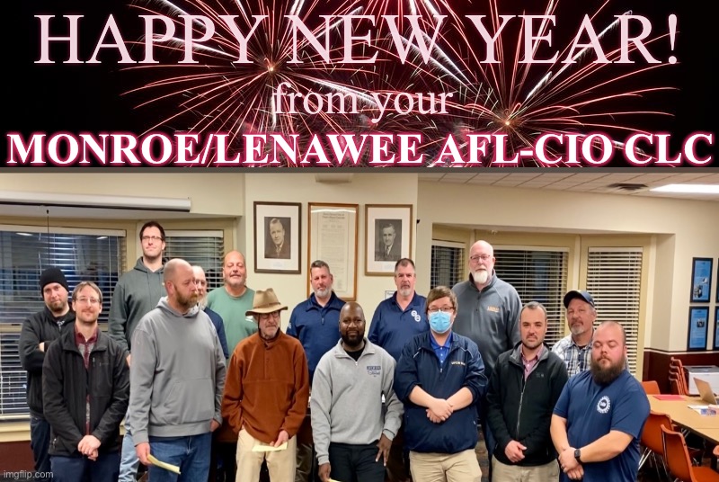 Happy New Year Monroe/Lenawee AFL-CIO CLC | HAPPY NEW YEAR! from your; MONROE/LENAWEE AFL-CIO CLC | image tagged in union,labor,labor day,work,job,happy new year | made w/ Imgflip meme maker