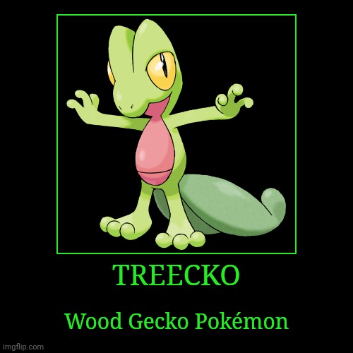 Treecko | TREECKO | Wood Gecko Pokémon | image tagged in demotivationals,pokemon,treecko | made w/ Imgflip demotivational maker