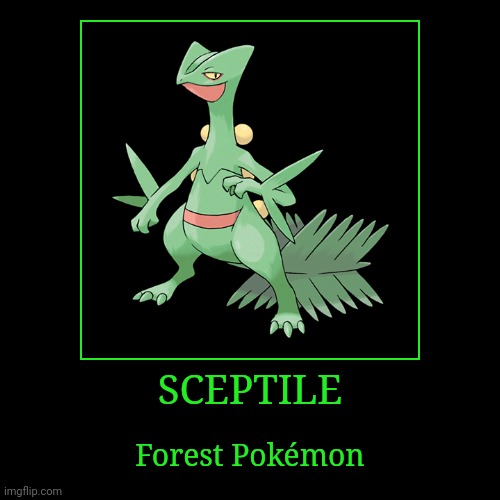 Sceptile | SCEPTILE | Forest Pokémon | image tagged in demotivationals,pokemon,sceptile | made w/ Imgflip demotivational maker