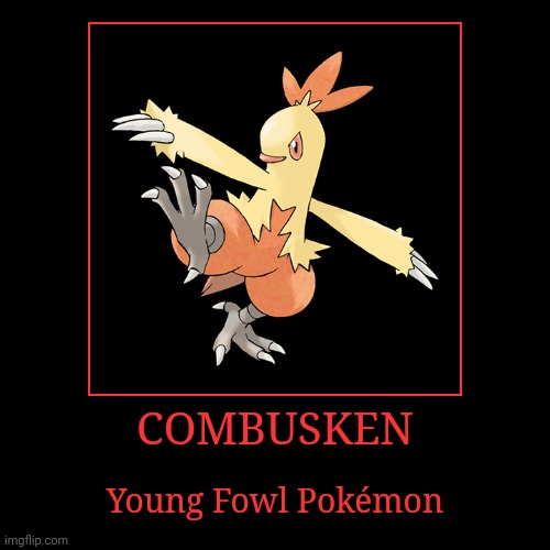Combusken | COMBUSKEN | Young Fowl Pokémon | image tagged in demotivationals,pokemon,combusken | made w/ Imgflip demotivational maker