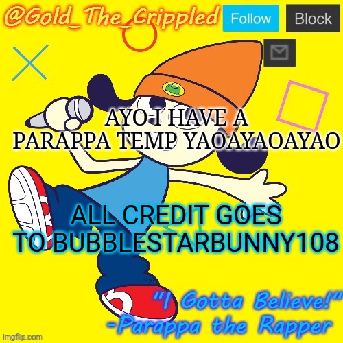 Gold's Parappa Announcement | AYO I HAVE A PARAPPA TEMP YAOAYAOAYAO; ALL CREDIT GOES TO BUBBLESTARBUNNY108 | image tagged in gold's parappa announcement | made w/ Imgflip meme maker