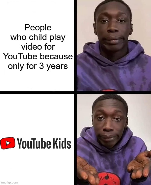 YouTube only for kids | People who child play video for YouTube because only for 3 years | image tagged in khaby lame meme,memes | made w/ Imgflip meme maker