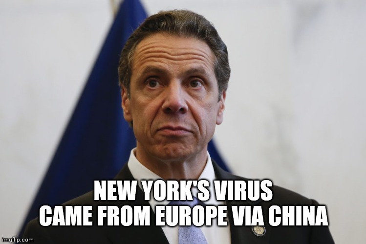 Andrew Cuomo | NEW YORK'S VIRUS CAME FROM EUROPE VIA CHINA | image tagged in andrew cuomo | made w/ Imgflip meme maker
