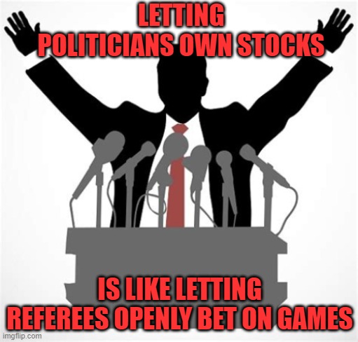 Politics and Referees | LETTING POLITICIANS OWN STOCKS; IS LIKE LETTING REFEREES OPENLY BET ON GAMES | made w/ Imgflip meme maker