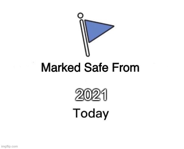 2022 is one day | 2021 | image tagged in memes,marked safe from,2022,2021 | made w/ Imgflip meme maker