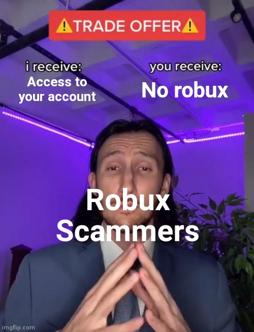 Trade Offer | Access to your account; No robux; Robux Scammers | image tagged in trade offer | made w/ Imgflip meme maker