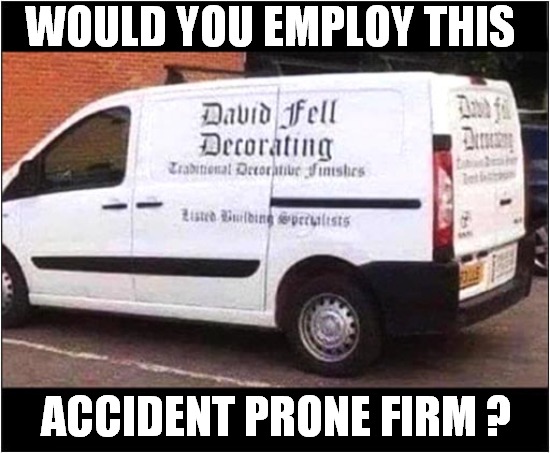 Prenomanitive Determinism | WOULD YOU EMPLOY THIS; ACCIDENT PRONE FIRM ? | image tagged in vans,names,accident prone | made w/ Imgflip meme maker