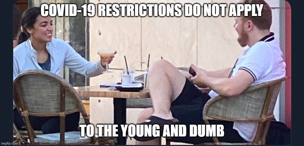 young and dumb | COVID-19 RESTRICTIONS DO NOT APPLY; TO THE YOUNG AND DUMB | image tagged in aoc,aoc stumped | made w/ Imgflip meme maker