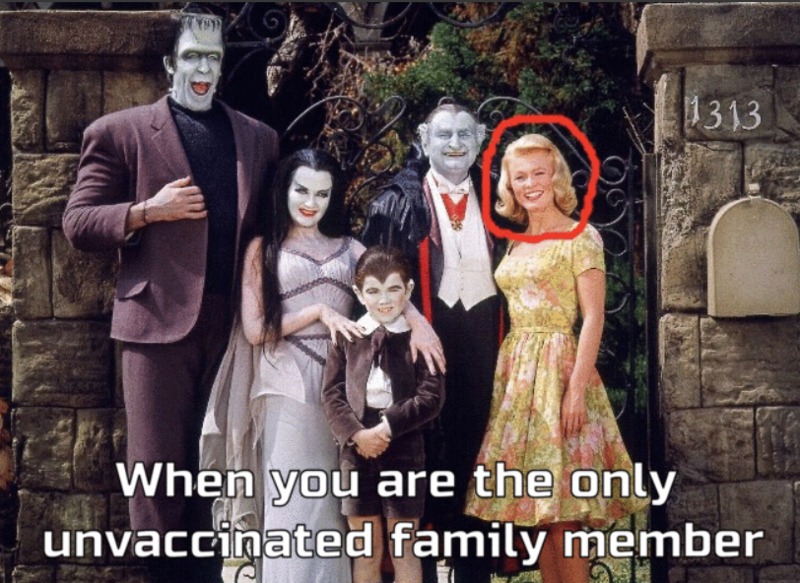 When you are the only unvaccinated member of your family | image tagged in unvaccinated,unvaxxed,freaks,freak show,covidiots,plandemic | made w/ Imgflip meme maker