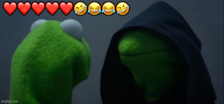 Evil Kermit Meme | ❤️❤️❤️❤️❤️???? | image tagged in memes,evil kermit | made w/ Imgflip meme maker