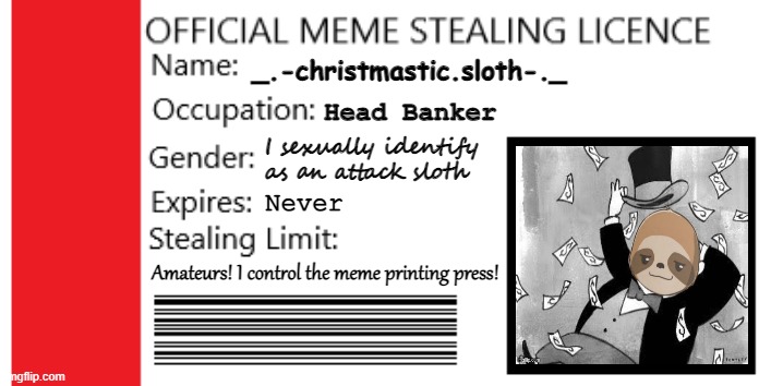 v rare self-cringe | _.-christmastic.sloth-._ Head Banker I sexually identify as an attack sloth Never Amateurs! I control the meme printing press! | image tagged in 2021 meme stealing licence edited | made w/ Imgflip meme maker
