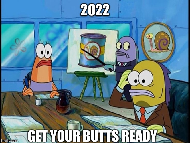 Peterson feels a disturbance | 2022 GET YOUR BUTTS READY | image tagged in peterson feels a disturbance | made w/ Imgflip meme maker