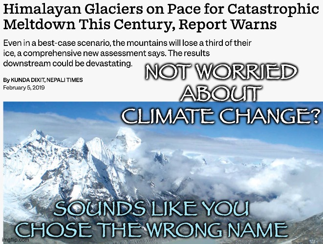 NOT WORRIED ABOUT CLIMATE CHANGE? SOUNDS LIKE YOU CHOSE THE WRONG NAME | made w/ Imgflip meme maker