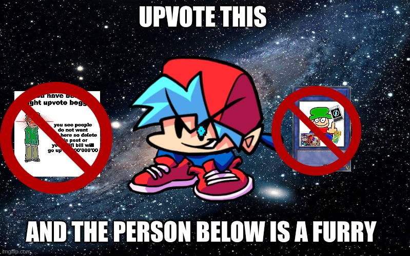 Galaxy | UPVOTE THIS; AND THE PERSON BELOW IS A FURRY | image tagged in galaxy | made w/ Imgflip meme maker