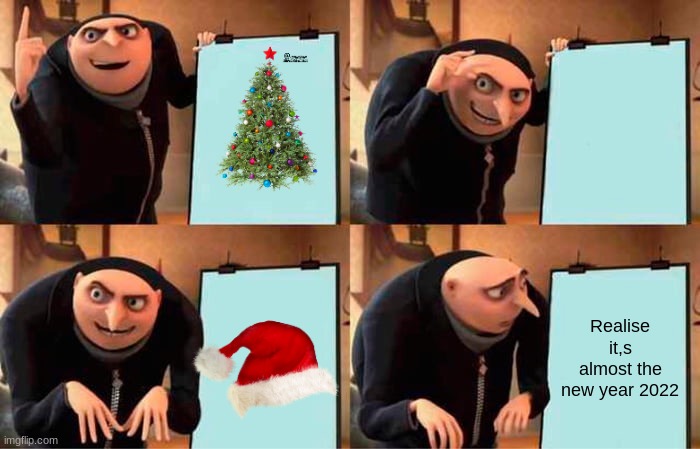 Gru's Plan | Realise it,s almost the new year 2022 | image tagged in memes,gru's plan | made w/ Imgflip meme maker