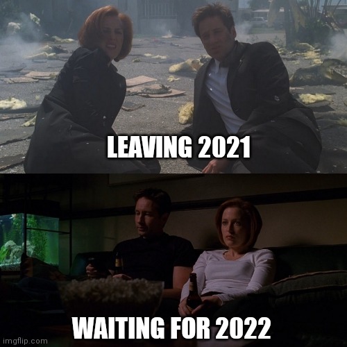 Leaving 2021, waiting for 2022 | LEAVING 2021; WAITING FOR 2022 | image tagged in 2021,happy new year,the x-files,2022 | made w/ Imgflip meme maker