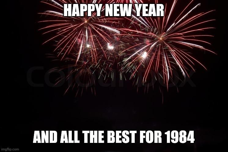 Happy 1984 | HAPPY NEW YEAR; AND ALL THE BEST FOR 1984 | image tagged in happy new year | made w/ Imgflip meme maker