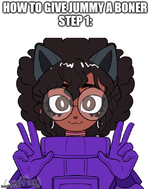 HOW TO GIVE JUMMY A BONER
STEP 1: | made w/ Imgflip meme maker