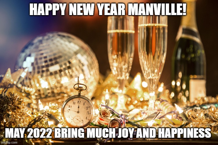 happy new year manville |  HAPPY NEW YEAR MANVILLE! MAY 2022 BRING MUCH JOY AND HAPPINESS | image tagged in lisa payne,manville strong,manville nj,u r home realty | made w/ Imgflip meme maker
