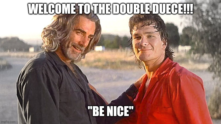 Be Nice |  WELCOME TO THE DOUBLE DUECE!!! "BE NICE" | image tagged in memes,happy new year,sam elliott | made w/ Imgflip meme maker