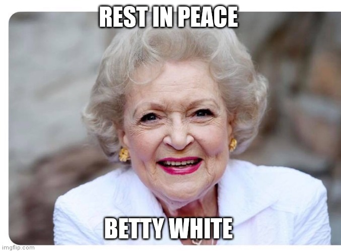 Betty White smiles | REST IN PEACE; BETTY WHITE | image tagged in betty white smiles | made w/ Imgflip meme maker