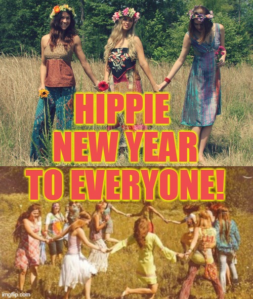 HIPPIE 
NEW YEAR
TO EVERYONE! | made w/ Imgflip meme maker