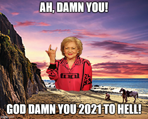Betty White RIP | AH, DAMN YOU! GOD DAMN YOU 2021 TO HELL! | image tagged in betty white,rest in peace,2021,planet of the apes | made w/ Imgflip meme maker